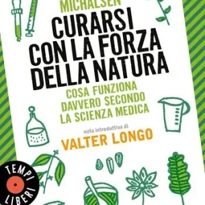 Acquista Ora Curarsi con la forza della natura. Cosa funziona davvero secondo la scienza medica. Nuova ediz.