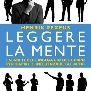 Leggere la mente. I segreti del linguaggio del corpo per capire e influenzare gli altri Scelto Dai Clienti