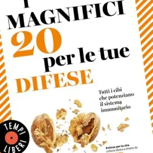 Ultima Occasione I magnifici 20 per le tue difese. Tutti i cibi che potenziano il sistema immunitario