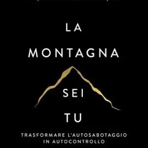La montagna sei tu. Trasformare l‘autosabotaggio in autocontrollo Compra Oggi Stesso