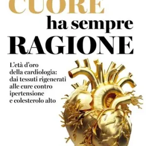 Compra Online Il cuore ha sempre ragione. L‘età d‘oro della cardiologia dai tessuti rigenerati alle cure contro ipertensione e colesterolo alto