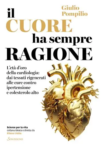 Compra Online Il cuore ha sempre ragione. L‘età d‘oro della cardiologia dai tessuti rigenerati alle cure contro ipertensione e colesterolo alto