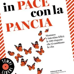 In pace con la pancia. Stomaco e intestino felici le 100 risposte che ti cambiano la vita Scelto Dai Clienti