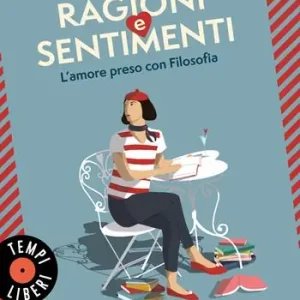 Ultime Pezzi Ragioni e sentimenti. L‘amore preso con filosofia