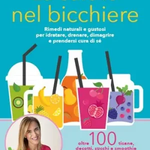 Compra Online La salute nel bicchiere. Rimedi naturali e gustosi per idratare, drenare, dimagrire e prendersi cura di sé