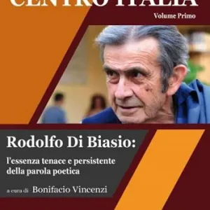 I poeti del centro Italia. Vol. 1 Rodolfo Di Biasio l‘essenza tenace e persistente della parola poetica. Offerta Del Giorno