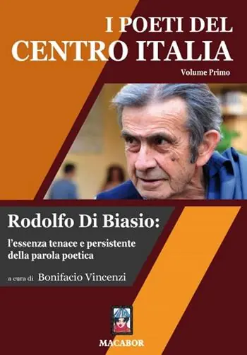 I poeti del centro Italia. Vol. 1 Rodolfo Di Biasio l‘essenza tenace e persistente della parola poetica. Offerta Del Giorno
