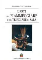 L‘arte del fiammeggiare e del trinciare in sala. Ediz. a colori Saldi