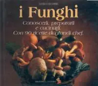 Economico I funghi. Conoscerli, prepararli e cucinarli. Con 90 ricette di grandi chef. Ediz. a colori