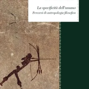 Prezzo Scontato La specificità dell‘umano. Percorsi di antropologia filosofica