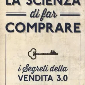 Ultime Pezzi La scienza di far comprare. I segreti della vendita 3.0