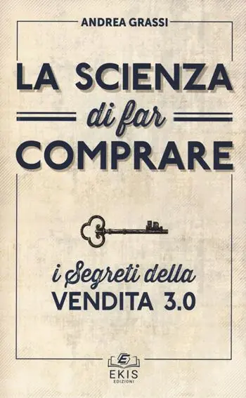 Ultime Pezzi La scienza di far comprare. I segreti della vendita 3.0