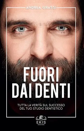 Fuori dai denti. Tutta la verità sul successo del tuo studio dentistico Occasione Imperdibile
