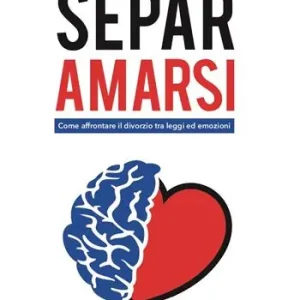 Separamarsi. Come affrontare il divorzio tra leggi ed emozioni Super Prezzo
