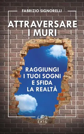 Must-Have Attraversare i muri. Raggiungi i tuoi sogni e sfida la realtà