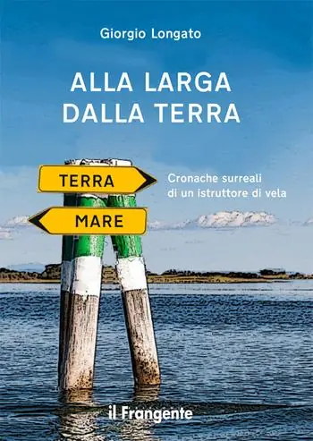 Ordina Subito Alla larga dalla terra. Cronache surreali di un istruttore di vela. Nuova ediz.