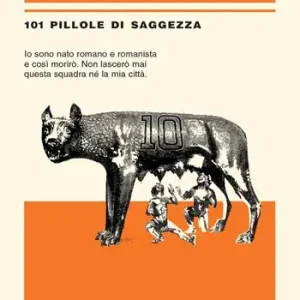Sconto Totti. 101 pillole di saggezza