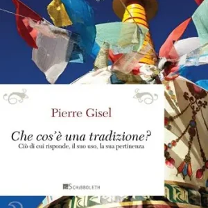 Cos‘è una tradizione? Ciò di cui risponde, il suo uso, la sua pertinenza Esclusivo