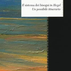 Il «sistema dei bisogni» in Hegel. Un possibile itinerario Vendita Finale