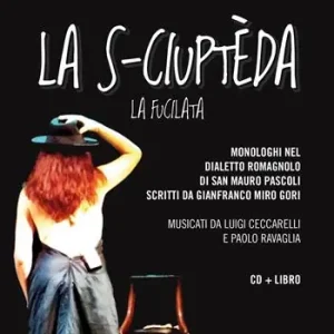 La s-ciuptèda (La fucilata). Monologhi nel dialetto romagnolo di San Mauro Pascoli letti da Elena Bucci. Con CD-Audio Sconto
