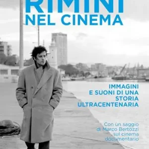 Rimini nel cinema. Immagini e suoni di una storia ultracentenaria Must-Have