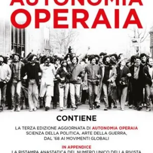 Autonomia operaia. Scienza della politica e arte della guerra dal ‘68 ai movimenti globali. Nuova ediz. Compra Online