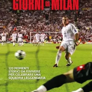 Occasione Giorni da Milan. 120 momenti storici da rivivere per celebrare una squadra leggendaria