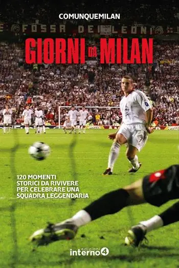 Occasione Giorni da Milan. 120 momenti storici da rivivere per celebrare una squadra leggendaria
