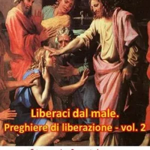 «Liberaci dal male». Preghiere di liberazione. Testi inediti. Vol. 2 Nuova Collezione