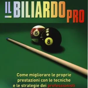 Il biliardo pro. Come migliorare le proprie prestazioni con le tecniche e le strategie dei professionisti Scelto Dai Clienti