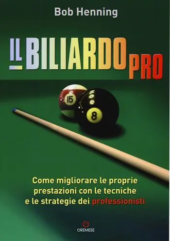 Il biliardo pro. Come migliorare le proprie prestazioni con le tecniche e le strategie dei professionisti Scelto Dai Clienti