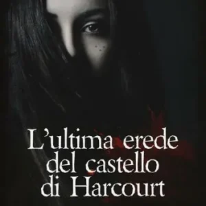 Occasione Imperdibile L‘ultima erede del castello di Harcourt