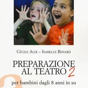 Preparazione al teatro per bambini dagli 8 anni in su. 100 nuovi esercizi commentati Ultime Pezzi