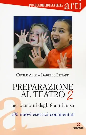 Preparazione al teatro per bambini dagli 8 anni in su. 100 nuovi esercizi commentati Ultime Pezzi