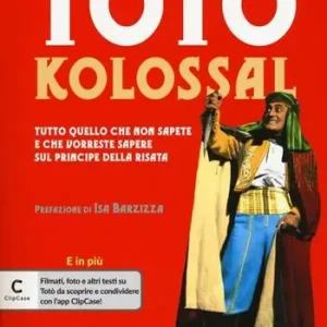 Totò kolossal. Quello che non sapete e che vorreste sapere sul Principe della risata Compra Online