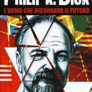 Prezzo Di Fabbrica Philip K. Dick. L‘uomo che ricordava il futuro