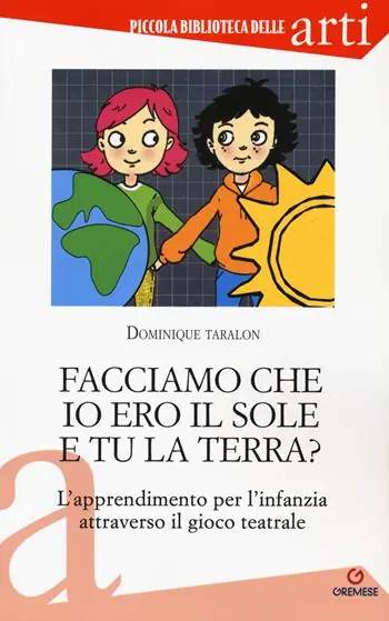 Facciamo che io ero il sole e tu la terra? L‘apprendimento per l‘infanzia attraverso il gioco teatrale Professionale
