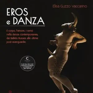 Bestseller Eros e danza. Il corpo, l‘amore, i sensi nella danza contemporanea, dai Ballets Russes alle ultime post-avanguardie