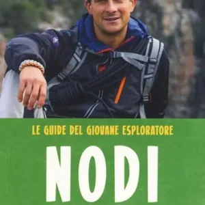 Di Tendenza Nodi. Tecniche e consigli di sopravvivenza per tutte le situazioni. Le guide del giovane esploratore. Ediz. a colori