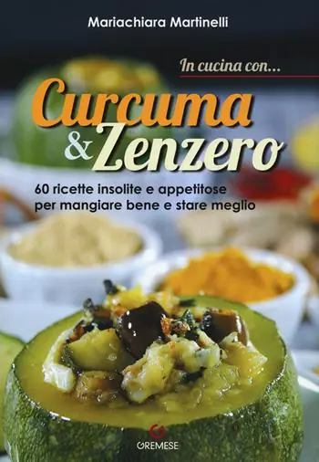 In cucina con... curcuma & zenzero. 60 ricette insolite e appetitose per mangiare bene e stare meglio. Ediz. a colori Di Tendenza
