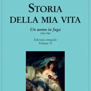 Storia della mia vita. Ediz. integrale. Vol. 6 Un uomo in fuga 1760-1762 Ultima Occasione