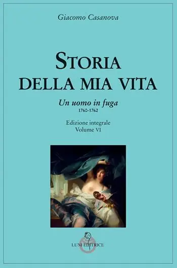 Storia della mia vita. Ediz. integrale. Vol. 6 Un uomo in fuga 1760-1762 Ultima Occasione