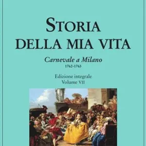 Storia della mia vita. Ediz. integrale. Vol. 7 Carnevale a Milano 1762-1763 Compra Oggi Stesso