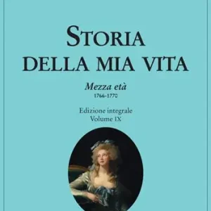 Storia della mia vita. Vol. 9 Mezza età 1766-1770 Novità