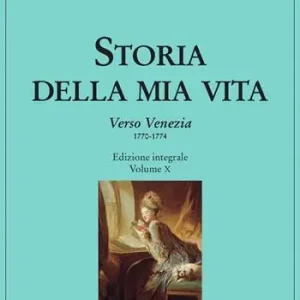 Storia della mia vita. Vol. 10 Verso Venezia (1770-1774) Solo Oggi