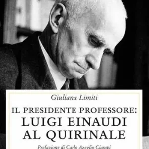 Esclusivo Il Presidente professore. Luigi Einaudi al Quirinale