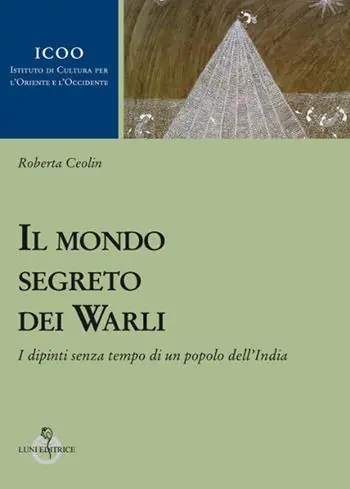 Nuova Collezione Il mondo segreto dei warli. I dipinti senza tempo di un popolo dell‘India