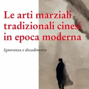 Le arti marziali tradizionali cinesi in epoca moderna. Ignoranza e decadimento Ultime Pezzi