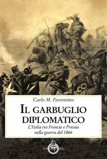 Promozione Il garbuglio diplomatico. L’Italia tra Francia e Prussia nella guerra del 1866
