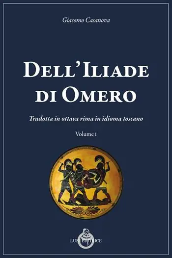 Dell‘Iliade di Omero. Tradotta in ottava rima in idioma toscano Scelto Dai Clienti